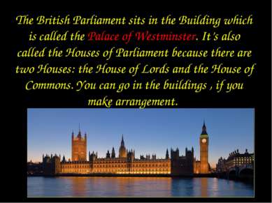 The British Parliament sits in the Building which is called the Palace of Wes...