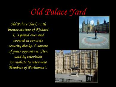 Old Palace Yard Old Palace Yard, with bronze stature of Richard I, is paved o...