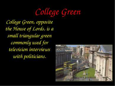 College Green College Green, opposite the House of Lords, is a small triangul...