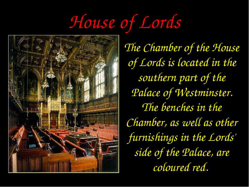 House of Lords The Chamber of the House of Lords is located in the southern p...