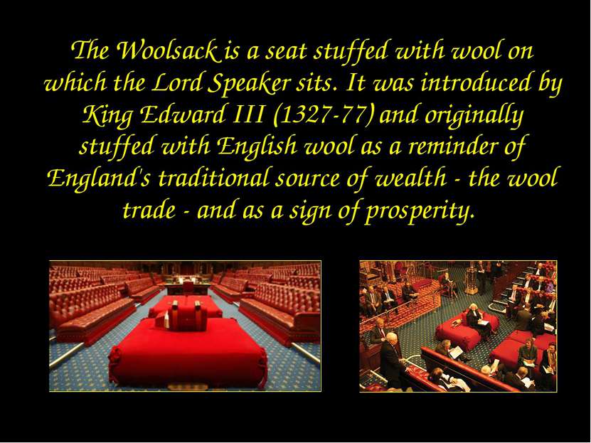 Woolsack The Woolsack is a seat stuffed with wool on which the Lord Speaker s...