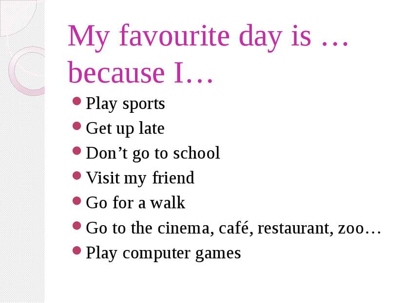 My favourite day is … because I… Play sports Get up late Don’t go to school V...