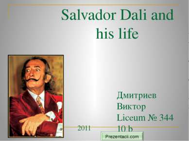 Salvador Dali and his life Дмитриев Виктор Liceum № 344 10 b 2011 