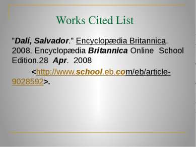 Works Cited List "Dalí, Salvador." Encyclopædia Britannica. 2008. Encyclopædi...