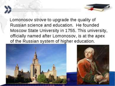 Lomonosov strove to upgrade the quality of Russian science and education. He ...
