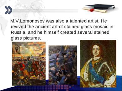 M.V.Lomonosov was also a talented artist. He revived the ancient art of stain...