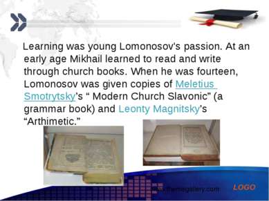 Learning was young Lomonosov's passion. At an early age Mikhail learned to re...