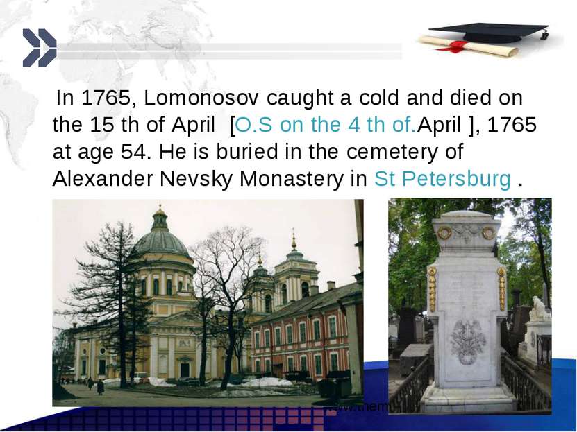 In 1765, Lomonosov caught a cold and died on the 15 th of April [O.S on the 4...