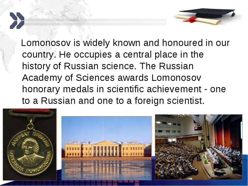 Lomonosov is widely known and honoured in our country. He occupies a central ...