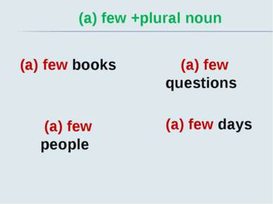 (a) few +plural noun (a) few books (a) few people (a) few questions (a) few days