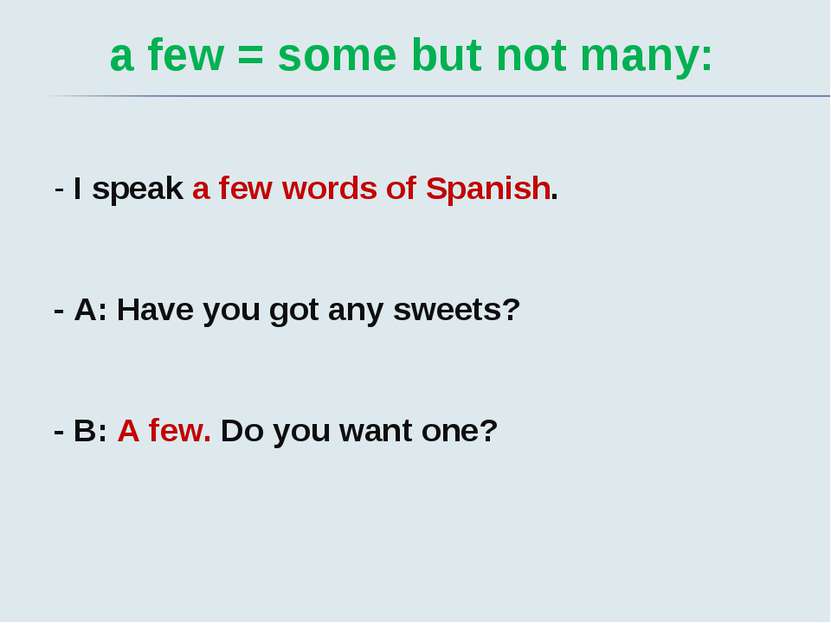 a few = some but not many: - I speak a few words of Spanish. - A: Have you go...