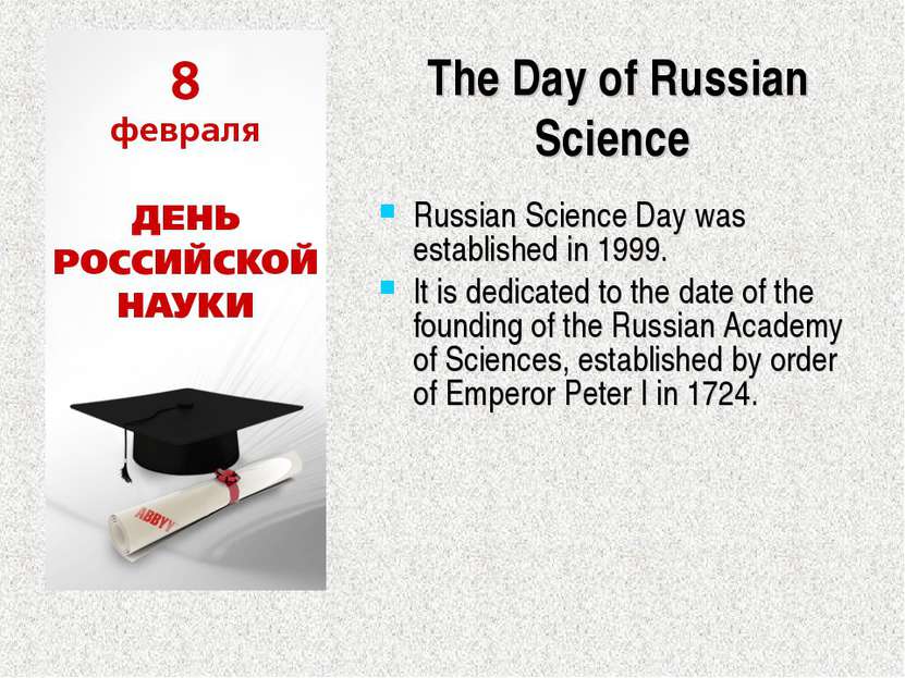 The Day of Russian Science Russian Science Day was established in 1999. It is...