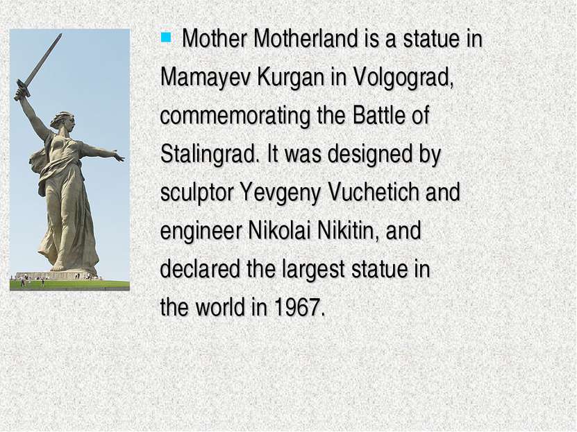 Mother Motherland is a statue in Mamayev Kurgan in Volgograd, commemorating t...