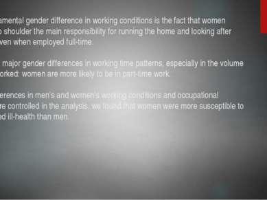 The fundamental gender difference in working conditions is the fact that wome...