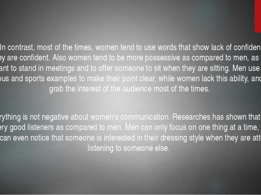 In contrast, most of the times, women tend to use words that show lack of con...