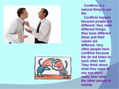 Conflicts is a natural thing in our life. Conflicts happen because people are...