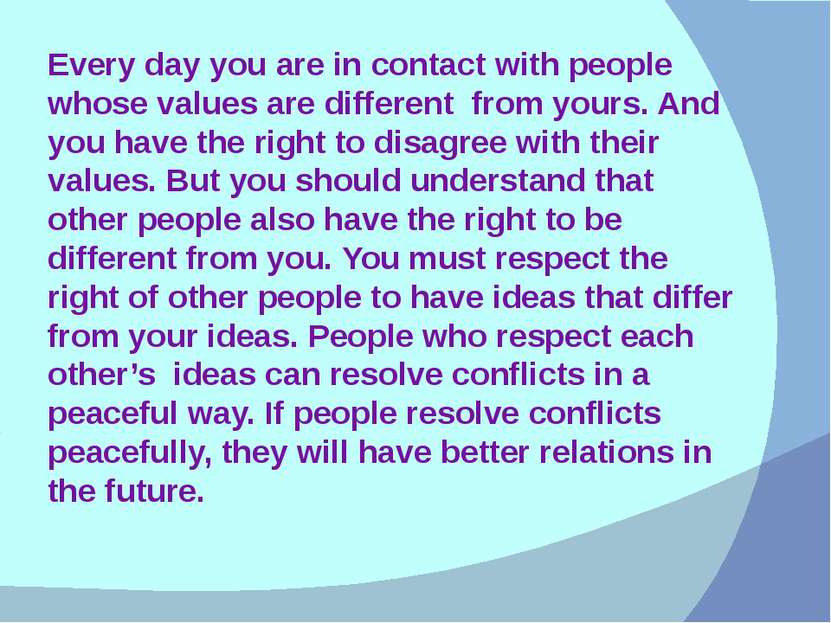 Every day you are in contact with people whose values are different from your...