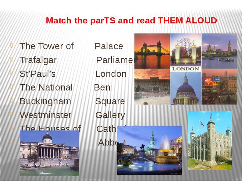 Match the parTS and read THEM ALOUD The Tower of Palace Trafalgar Parliament ...