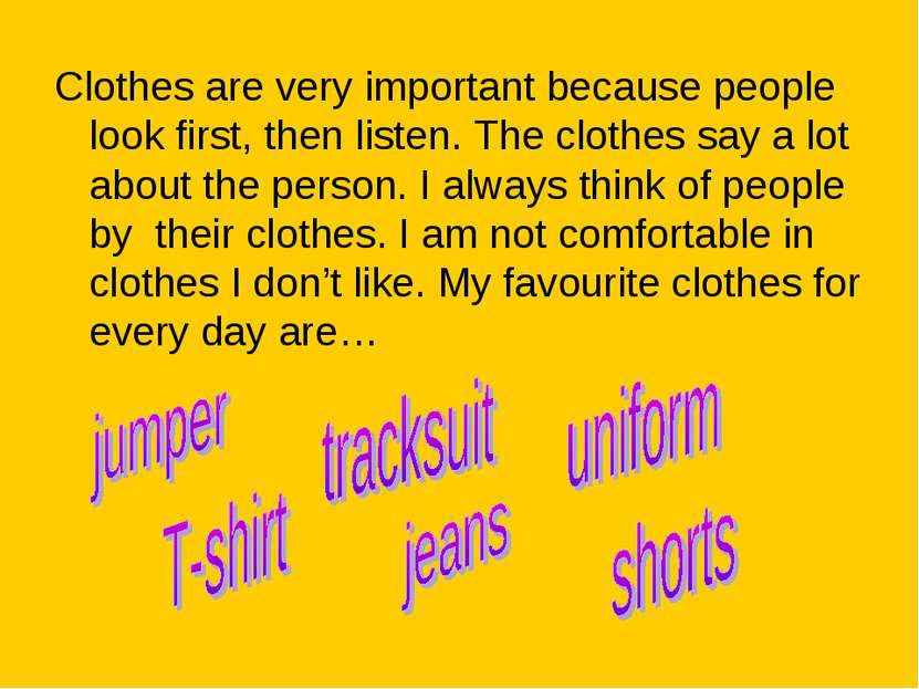 Clothes are very important because people look first, then listen. The clothe...