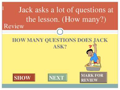 HOW MANY QUESTIONS DOES JACK ASK? Jack asks a lot of questions at the lesson....