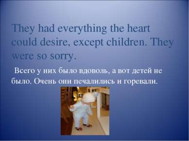 They had everything the heart could desire, except children. They were so sor...