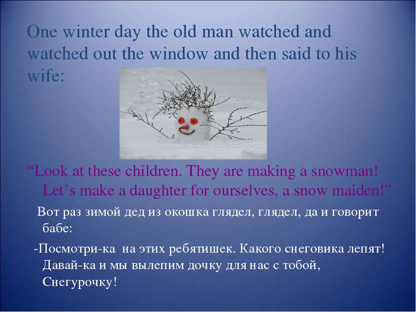 One winter day the old man watched and watched out the window and then said t...
