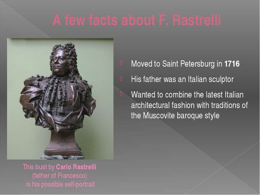 A few facts about F. Rastrelli Moved to Saint Petersburg in 1716 His father w...