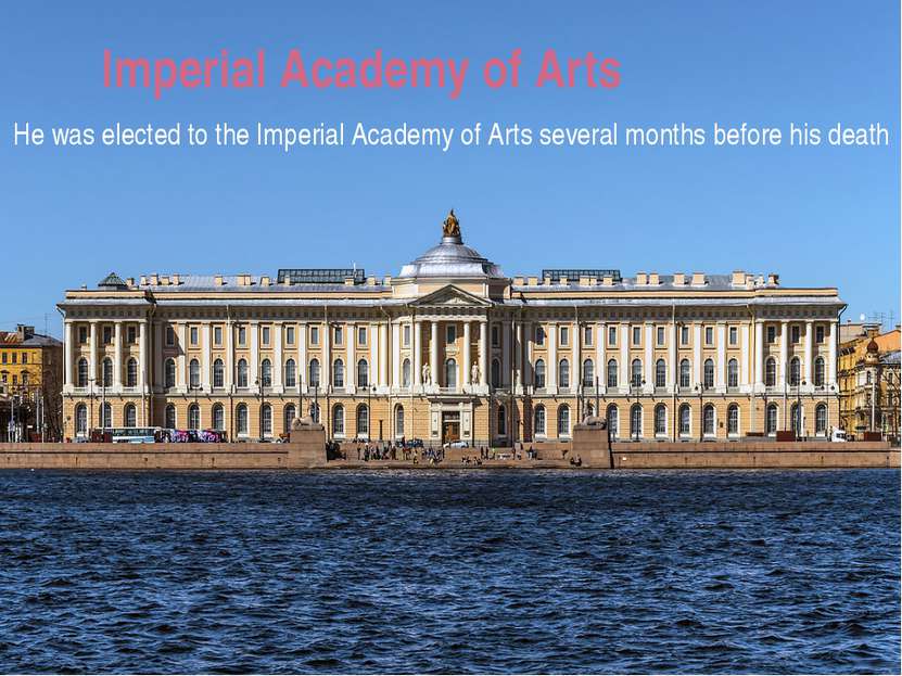 Imperial Academy of Arts He was elected to the Imperial Academy of Arts sever...