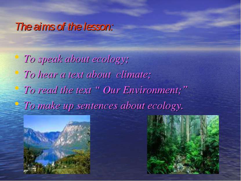 The aims of the lesson: To speak about ecology; To hear a text about climate;...