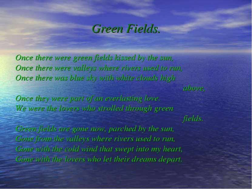 Green Fields. Once there were green fields kissed by the sun, Once there were...