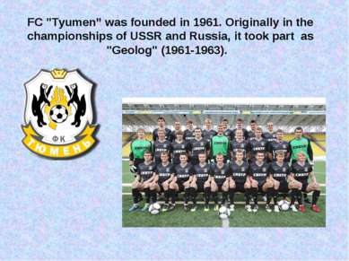 FC "Tyumen” was founded in 1961. Originally in the championships of USSR and ...