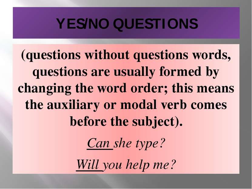 YES/NO QUESTIONS (questions without questions words, questions are usually fo...
