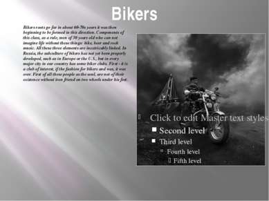 Bikers Bikers roots go far in about 60-70s years it was then beginning to be ...
