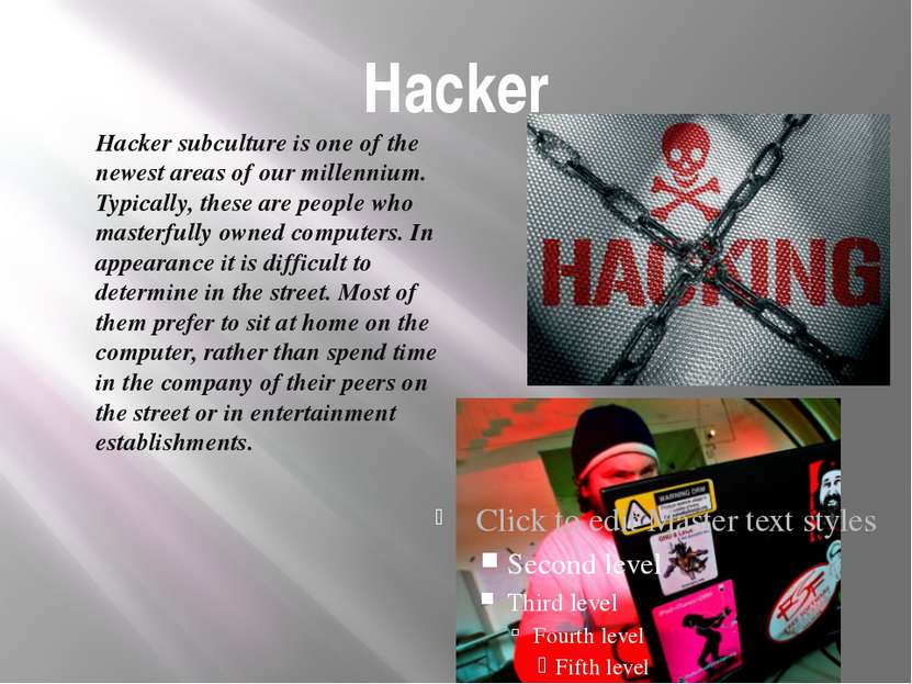 Hacker Hacker subculture is one of the newest areas of our millennium. Typica...
