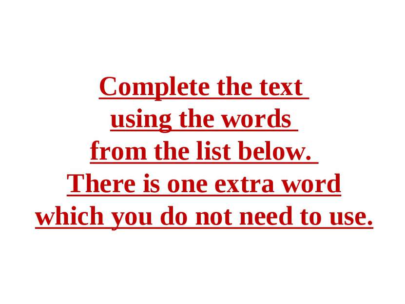 Complete the text using the words from the list below. There is one extra wor...