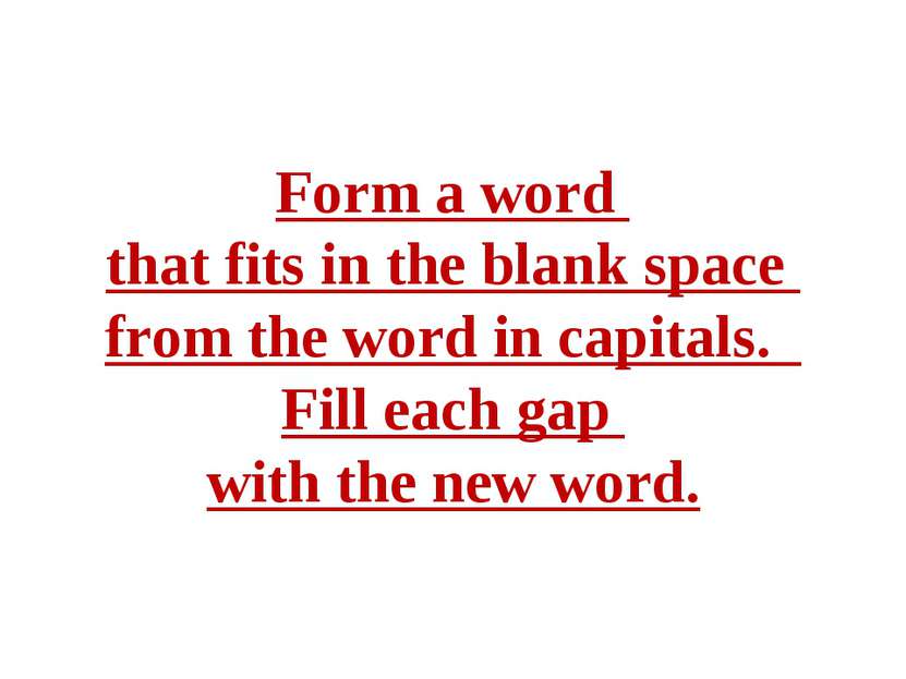 Form a word that fits in the blank space from the word in capitals. Fill each...