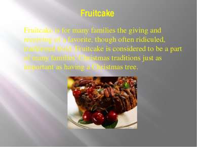 Fruitcake Fruitcake is for many families the giving and receiving of a favori...