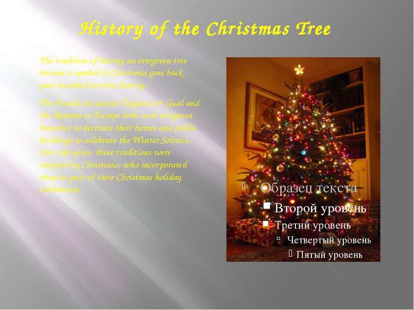 History of the Christmas Tree The tradition of having an evergreen tree becom...