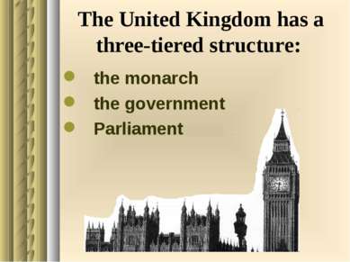 The United Kingdom has a three-tiered structure: the monarch the government P...