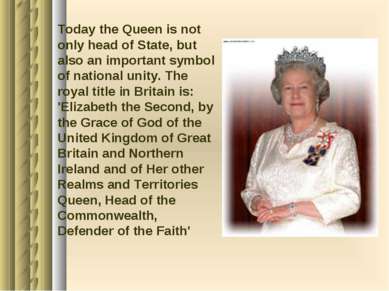 Today the Queen is not only head of State, but also an important symbol of na...