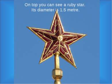 On top you can see a ruby star. Its diameter is 1.5 metre.