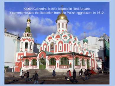 Kazan Cathedral is also located in Red Square. It commemorates the liberation...