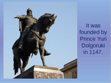 It was founded by Prince Yuri Dolgoruki in 1147.