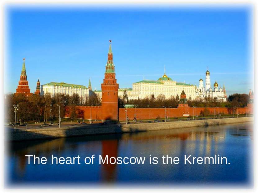 The heart of Moscow is the Kremlin.