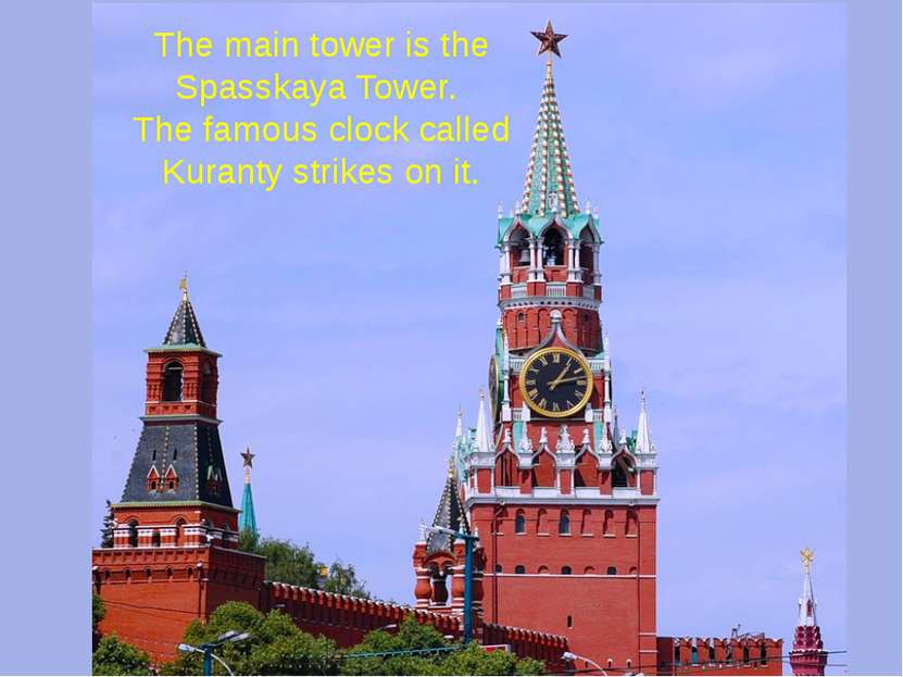 The main tower is the Spasskaya Tower. The famous clock called Kuranty strike...