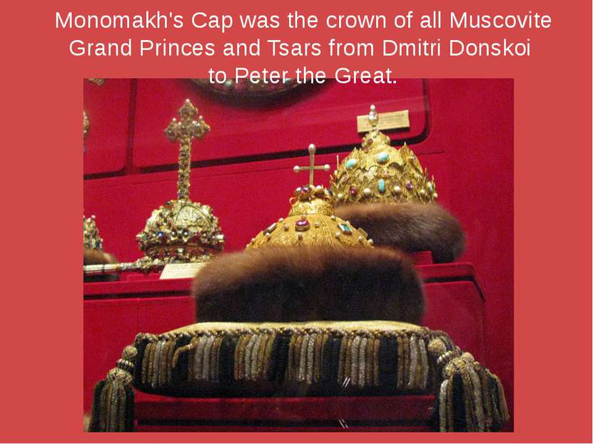 Monomakh's Cap was the crown of all Muscovite Grand Princes and Tsars from Dm...