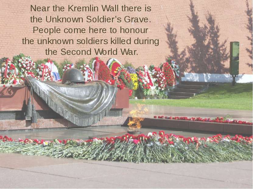 Near the Kremlin Wall there is the Unknown Soldier’s Grave. People come here ...