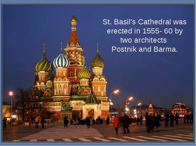 St. Basil’s Cathedral was erected in 1555- 60 by two architects Postnik and B...