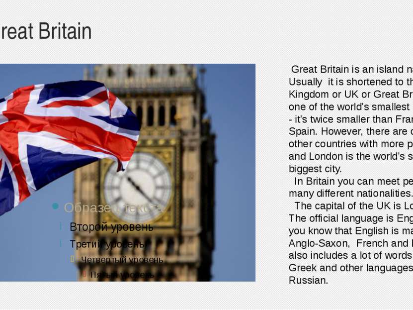 Great Britain Great Britain is an island nation. Usually it is shortened to t...