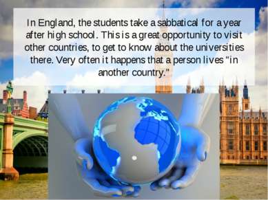 In England, the students take a sabbatical for a year after high school. This...